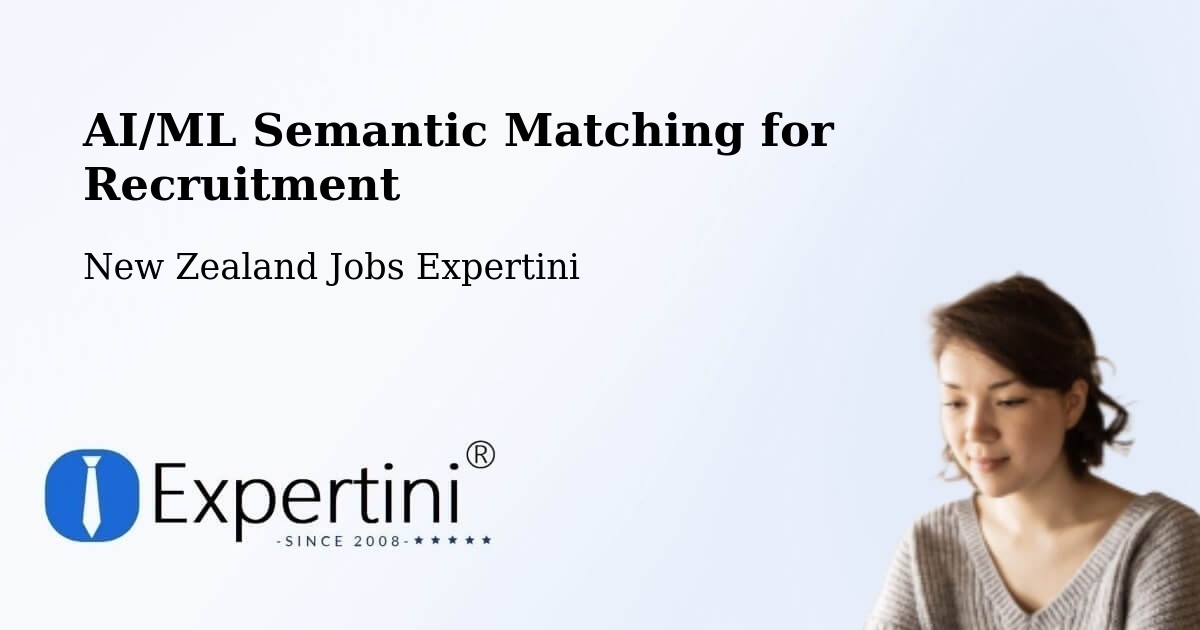 AI/ML Semantic Matching for Recruitment - New Zealand Jobs Expertini