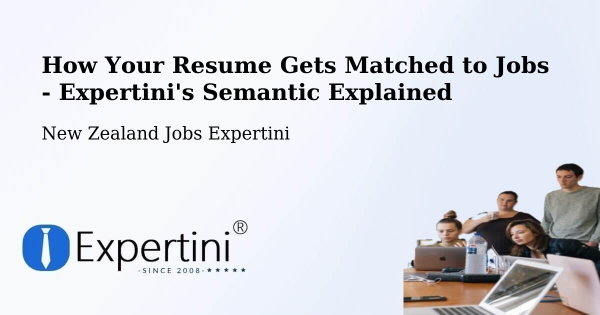 How Your Resume Gets Matched to Jobs - Expertini's Semantic Explained - New Zealand Jobs Expertini